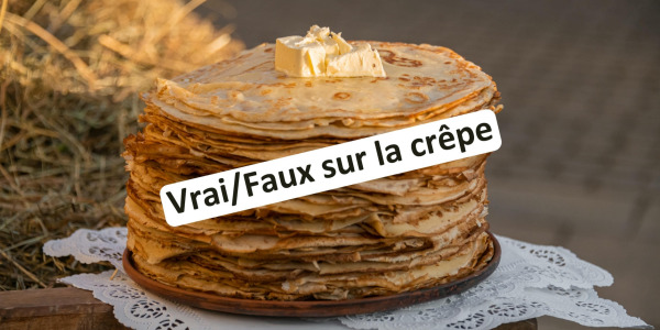 Vrai/faux sur la crêpe